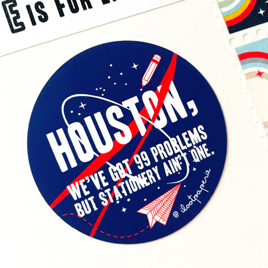 Houston We Have A Problem but Stationery Ain't One Sticker