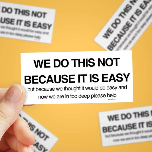 We Thought it Would be Easy Sticker
