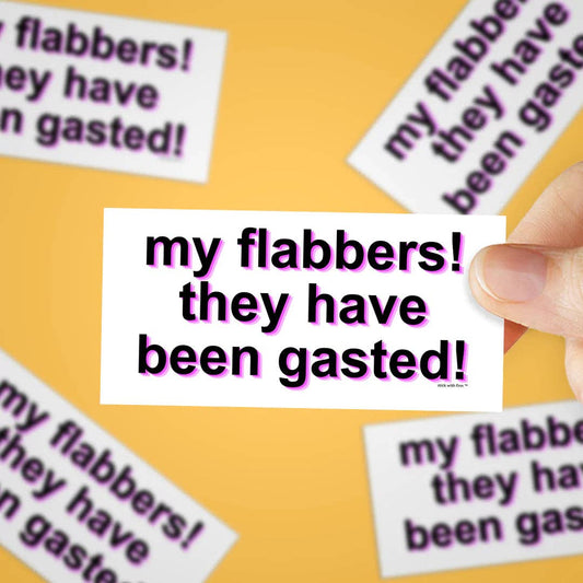 My Flabbers! They Have Been Gasted! Vinyl Decal Sticker