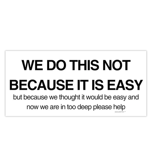 We Thought it Would be Easy Sticker